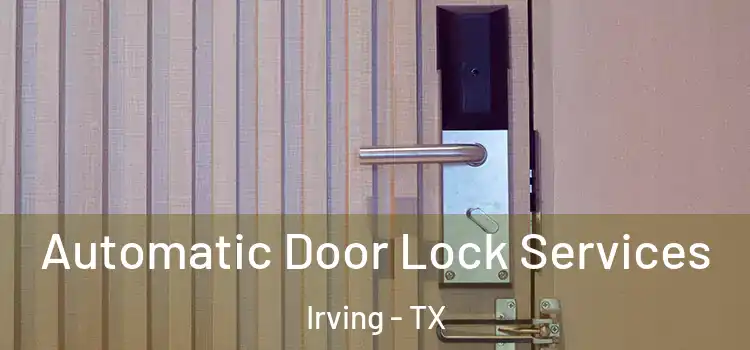 Automatic Door Lock Services Irving - TX