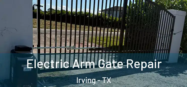 Electric Arm Gate Repair Irving - TX