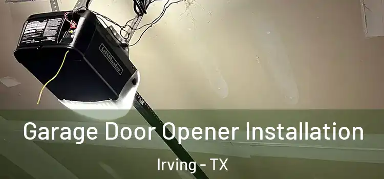  Garage Door Opener Installation Irving - TX