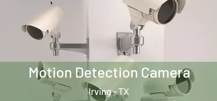  Motion Detection Camera Irving - TX